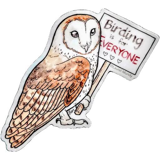 Sticker of a barn owl holding a 'Birding is for everyone ❤️❤️❤️' sign in it's talons